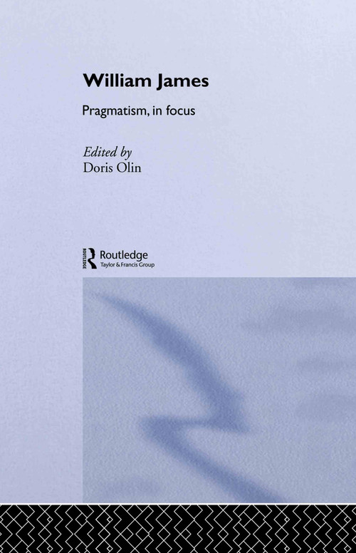 William James Pragmatism in Focus by Doris Olin, 9780415755368