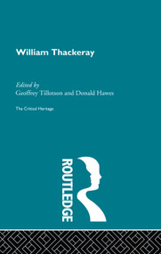 William Thackeray (The Critical Heritage) by Professor Donald Hawes, Donald Hawes, Geoffrey Tillotson, 9780415756761