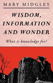 Wisdom, Information and Wonder (What is Knowledge For?) - 9780415028301 by Mary Midgley, 9780415028301