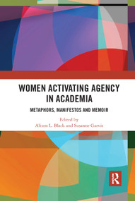 Women Activating Agency in Academia (Metaphors, Manifestos and Memoir) - 9780367890957 by Alison L. Black, Susanne Garvis, 9780367890957