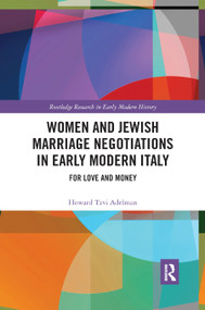Women and Jewish Marriage Negotiations in Early Modern Italy (For Love and Money) - 9780367893095 by Howard Tzvi Adelman, 9780367893095