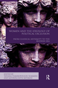 Women and the Ideology of Political Exclusion (From Classical Antiquity to the Modern Era) by Tatiana Tsakiropoulou-Summers, Katerina Kitsi-Mitakou, 9780367492458