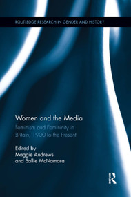 Women and the Media (Feminism and Femininity in Britain, 1900 to the Present) - 9780367208622 by Maggie Andrews, Sallie McNamara, 9780367208622