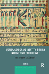 Women, Gender and Identity in Third Intermediate Period Egypt (The Theban Case Study) - 9780367876371 by Jean Li, 9780367876371