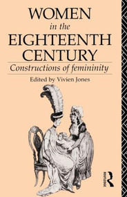 Women in the Eighteenth Century (Constructions of Femininity) - 9780415034890 by Vivien Jones, 9780415034890