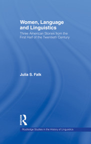 Women, Language and Linguistics (Three American Stories from the First Half of the Twentieth Century) - 9780415756600 by Julia S. Falk, 9780415756600