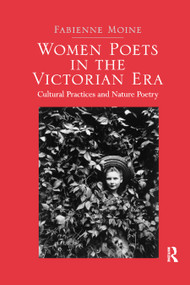 Women Poets in the Victorian Era (Cultural Practices and Nature Poetry) - 9780367881108 by Fabienne Moine, 9780367881108
