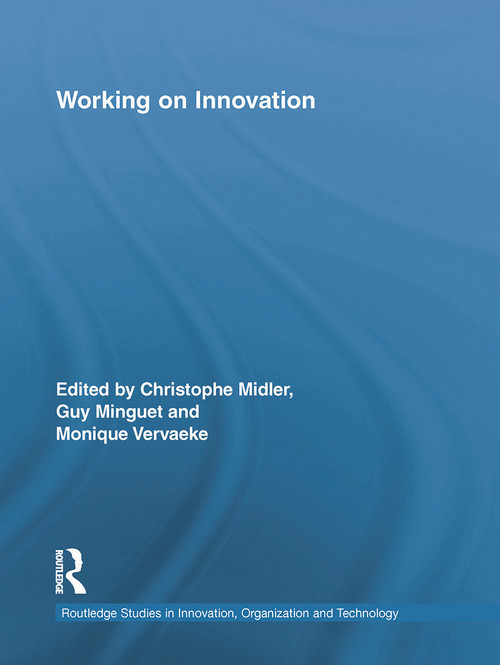 Working on Innovation by Christophe Midler, Guy Minguet, Monique Vervaeke, 9780415754477