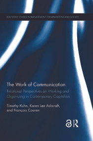The Work of Communication (Relational Perspectives on Working and Organizing in Contemporary Capitalism) - 9780367243067 by Timothy Kuhn, Karen L Ashcraft, Francois Cooren, 9780367243067