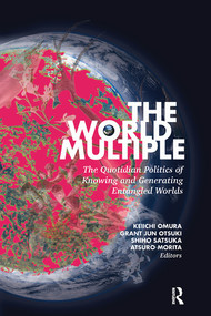 The World Multiple (The Quotidian Politics of Knowing and Generating Entangled Worlds) - 9780367478056 by Keiichi Omura, Grant Jun Otsuki, Shiho Satsuka, Atsuro Morita, 9780367478056