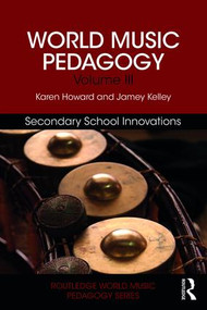 World Music Pedagogy, Volume III: Secondary School Innovations - 9781138041134 by Karen Howard, Jamey Kelley, 9781138041134
