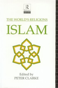 The World's Religions: Islam - 9780415058148 by Peter Clarke, 9780415058148