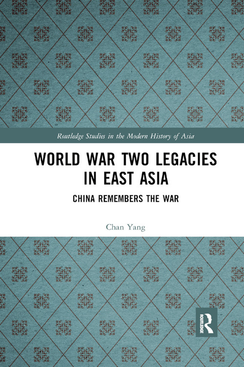 World War Two Legacies in East Asia (China Remembers the War) by Chan Yang, 9780367889449