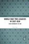 World War Two Legacies in East Asia (China Remembers the War) by Chan Yang, 9780367889449
