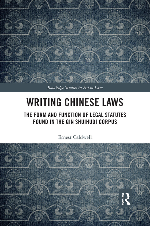 Writing Chinese Laws (The Form and Function of Legal Statutes Found in the Qin Shuihudi Corpus) - 9780367445225 by Ernest Caldwell, 9780367445225