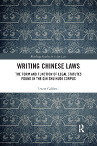 Writing Chinese Laws (The Form and Function of Legal Statutes Found in the Qin Shuihudi Corpus) - 9780367445225 by Ernest Caldwell, 9780367445225