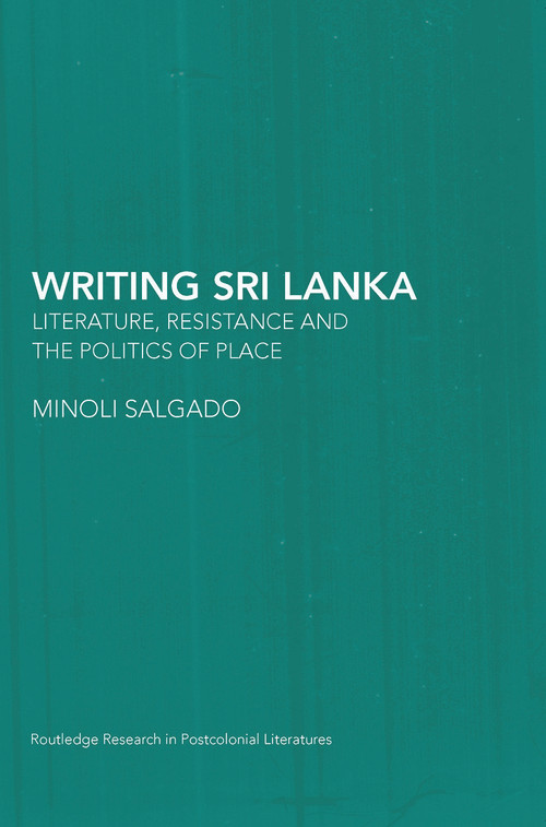 Writing Sri Lanka (Literature, Resistance & the Politics of Place) - 9780415653435 by Minoli Salgado, 9780415653435