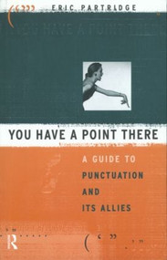 You Have a Point There (A Guide to Punctuation and Its Allies) - 9780415050753 by Eric Partridge, 9780415050753