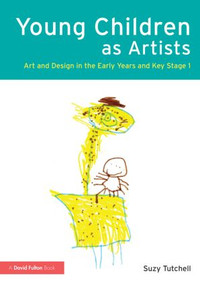 Young Children as Artists (Art and Design in the Early Years and Key Stage 1) - 9780415517270 by Suzy Tutchell, 9780415517270