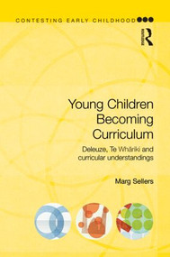 Young Children Becoming Curriculum (Deleuze, Te Whāriki and curricular understandings) by Marg Sellers, 9780415536110
