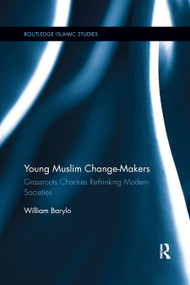 Young Muslim Change-Makers (Grassroots Charities Rethinking Modern Societies) - 9780367889296 by William Barylo, 9780367889296