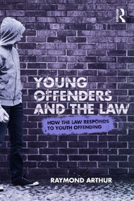 Young Offenders and the Law (How the Law Responds to Youth Offending) by Raymond Arthur, 9780415496629