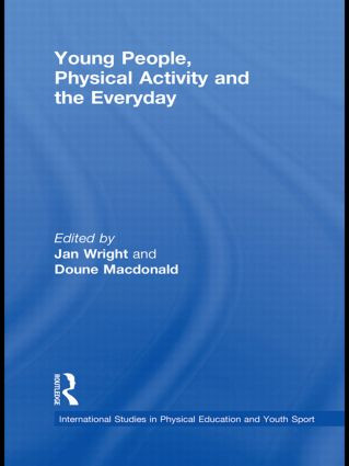 Young People, Physical Activity and the Everyday - 9780415522397 by Jan Wright, Doune Macdonald, 9780415522397