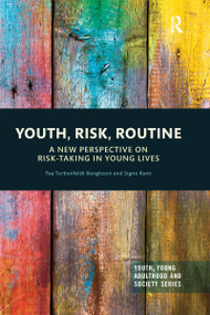 Youth, Risk, Routine (A New Perspective on Risk-Taking in Young Lives) - 9780367527983 by Tea Torbenfeldt Bengtsson, Signe Ravn, 9780367527983