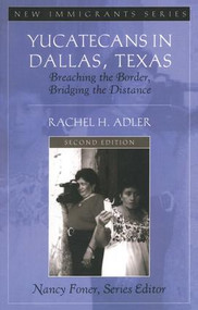 Yucatecans in Dallas, Texas (Breaching the Border, Bridging the Distance) by Rachel H. Adler, 9780205521029
