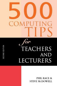 500 Computing Tips for Teachers and Lecturers - 9780749431501 by Steven McDowell, Phil Race, Steve McDowell, 9780749431501