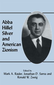 Abba Hillel Silver and American Zionism - 9780714643779 by Mark A. Raider, Jonathan D. Sarna, Ronald W. Zweig, 9780714643779