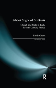 Abbot Suger of St-Denis (Church and State in Early Twelfth-Century France) - 9780582051508 by Lindy Grant, David Bates, 9780582051508