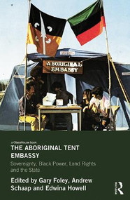 The Aboriginal Tent Embassy (Sovereignty, Black Power, Land Rights and the State) - 9780415839518 by Gary Foley, Andrew Schaap, Edwina Howell, 9780415839518