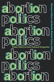 Abortion Politics (Public Policy in Cross-Cultural Perspective) - 9780415912259 by Marianne Githens, Dorothy McBride Stetson, 9780415912259