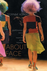 About Face (Performing Race in Fashion and Theater) by Dorinne Kondo, 9780415911412