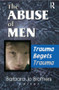The Abuse of Men (Trauma Begets Trauma) by Barbara Jo Brothers, 9780789013798