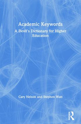 Academic Keywords (A Devil's Dictionary for Higher Education) - 9780415922036 by Cary Nelson, Stephen Watt, 9780415922036