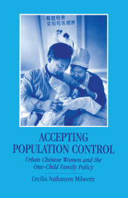 Accepting Population Control (Urban Chinese Women and the One-Child Family Policy) by Cecilia Nathansen Milwertz, 9780700704576