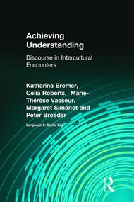 Achieving Understanding (Discourse in Intercultural Encounters) - 9780582086449 by Katharina Bremer, Celia Roberts, Marie-Therese Vasseur, Margaret Simnot, Peter Broeder, 9780582086449