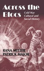 Across the Blocs (Exploring Comparative Cold War Cultural and Social History) - 9780714684642 by Patrick Major, Rana Mitter, 9780714684642