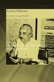 Action Dharma (New Studies in Engaged Buddhism) by Christopher Queen, Charles S. Prebish, Damien Keown, 9780700715947