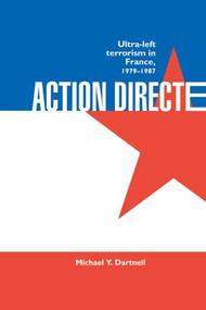 Action Directe (Ultra Left Terrorism in France 1979-1987) - 9780714642123 by Michael Y. Dartnell, 9780714642123