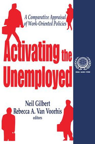 Activating the Unemployed (A Comparative Appraisal of Work-Oriented Policies) by Neil Gilbert, Rebecca A. Van Voorhis, 9780765807670