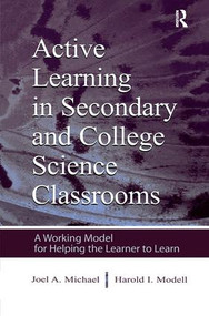Active Learning in Secondary and College Science Classrooms (A Working Model for Helping the Learner To Learn) - 9780805839487 by Joel Michael, Harold I. Modell, 9780805839487