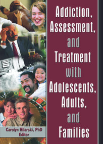Addiction, Assessment, and Treatment with Adolescents, Adults, and Families - 9780789028877 by M. Carolyn Hilarski, 9780789028877