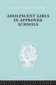 Adolescent Girls in Approved Schools - 9780415863940 by Helen J. Richardson, 9780415863940