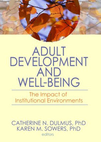 Adult Development and Well-Being (The Impact of Institutional Environments) - 9780789036476 by Catherine N. Dulmus, Karen M. Sowers, 9780789036476