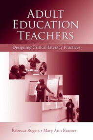 Adult Education Teachers (Designing Critical Literacy Practices) - 9780805862430 by Rebecca Rogers, Mary Ann Kramer, 9780805862430
