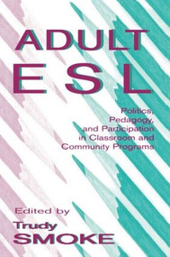 Adult Esl (Politics, Pedagogy, and Participation in Classroom and Community Programs) - 9780805822625 by Trudy Smoke, 9780805822625