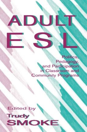 Adult Esl (Politics, Pedagogy, and Participation in Classroom and Community Programs) - 9780805822625 by Trudy Smoke, 9780805822625